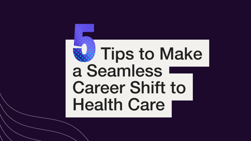 featured graphic with words on a dark background 5 Tips to Make a Seamless Career Shift to Health Care