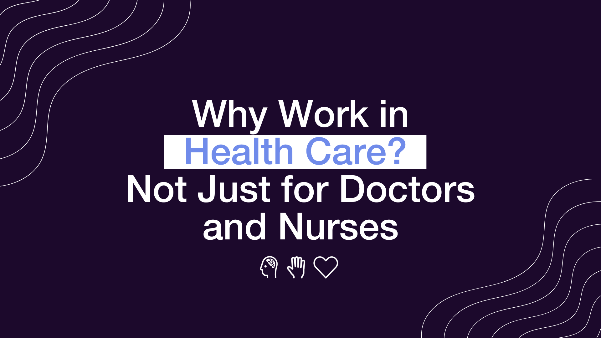 Why Work in Health Care? Not Just for Doctors and Nurses